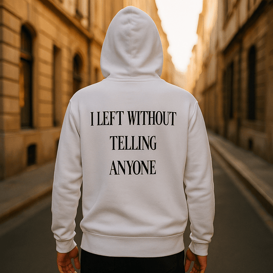I LEFT WITHOUT TELLING ANYONE. Hoodie - Maison Nowhere