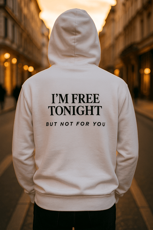 I’M FREE TONIGHT BUT NOT FOR YOU. Hoodie - Maison Nowhere